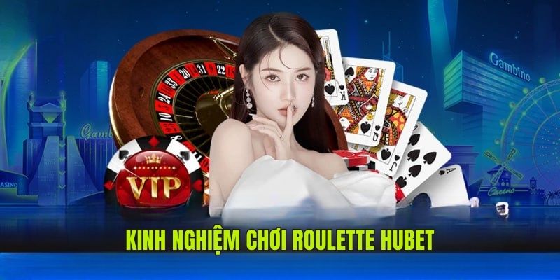 Kinh nghiệm chơi Roulette HUBET hiệu quả ít người biết