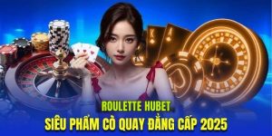 Roulette HUBET – Chơi Vòng Quay May Mắn, Nhận Thưởng Lớn