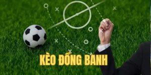 Kèo Đồng Banh: Chiến Thuật Chinh Phục Thị Trường Cá Cược