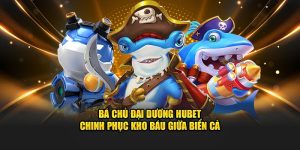Bá Chủ Đại Dương HUBET - Chinh Phục Kho Báu Giữa Biển Cả