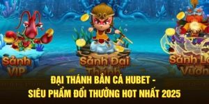 Đại Thánh Bắn Cá HUBET - Siêu Phẩm Đổi Thưởng Hot Nhất 2025