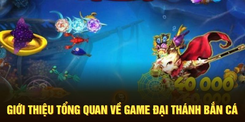 Giới thiệu tổng quan về game Đại Thánh Bắn Cá