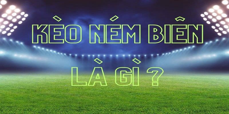 Kèo ném biên là một hình thức cá cược khá đặc biệt trong bóng đá