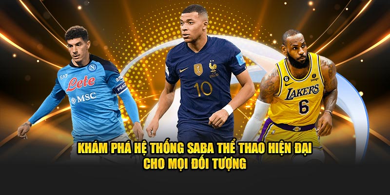 Khám phá hệ thống Saba thể thao hiện đại cho mọi đối tượng