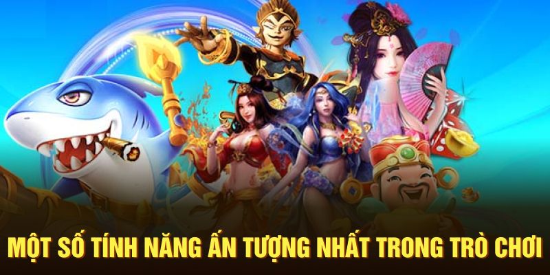 Một số tính năng ấn tượng nhất trong trò chơi