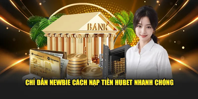 Nạp tiền HUBET gây ấn tượng với nhiều lợi ích khác nhau
