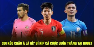 Soi Kèo Châu Á Là Gì? Bí Kíp Đặt Cược Luôn Thắng Tại HUBET