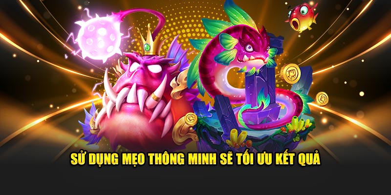 Sử dụng mẹo thông minh sẽ tối ưu kết quả