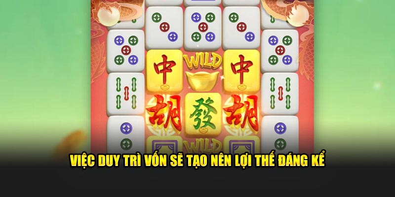 Việc duy trì vốn sẽ tạo nên lợi thế đáng kể